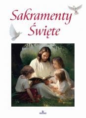 Sakramenty Święte - Praca zbiorowa