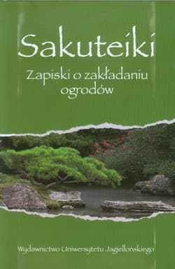 Sakuteiki Zapiski o zakładaniu ogrodów - Opracowanie Zbiorowe