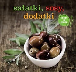 Sałatki, sosy, dodatki - Opracowanie Zbiorowe