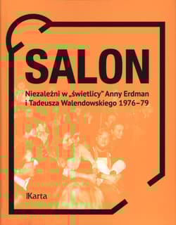 Salon Niezależni w „świetlicy” Anny Erdman i Tadeusza Walendowskiego 1976-1979 - Opracowanie Zbiorowe