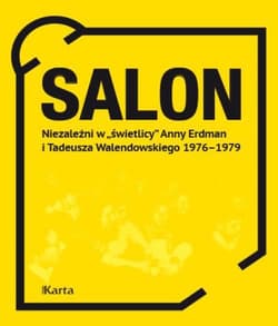 Salon Niezależni w „świetlicy” Anny Erdman i Tadeusza Walendowskiego 1976-1979 - Opracowanie Zbiorowe