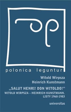 Salut Henri! Don Witoldo! Witold Wirpsza – Heinrich Kunstmann. Listy 1960-1983 - Kunstmann Heinrich