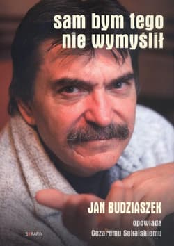Sam bym tego nie wymyślił Jan Budziaszek opowiada Cezaremu Sękalskiemu. Książka z płytą CD - Jan Budziaszek