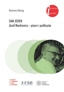 Sam jeden Józef Mackiewicz - pisarz i publicysta - Kazimierz Maciąg