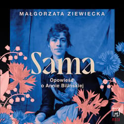 Sama. Opowieść o Annie Bilińskiej - audiobook - Małgorzata Ziewiecka