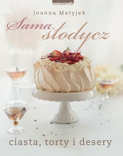 Sama słodycz Ciasta, torty i desery - Joanna Matyjek