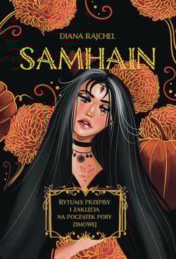 Samhain Rytuały, przepisy i zaklęcia na początek pory zimowej - Diana Rajchel