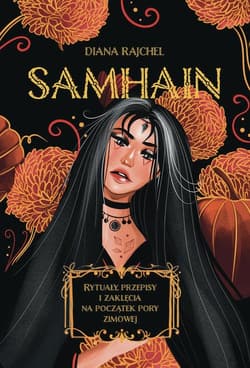 Samhain Rytuały, przepisy i zaklęcia na początek pory zimowej - Diana Rajchel