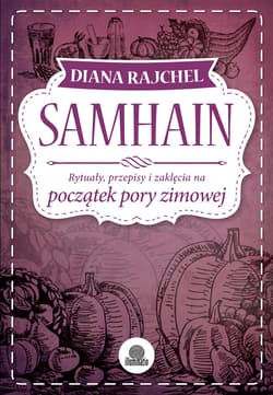 Samhain. Rytuały, przepisy i zaklęcia na początek pory zimowej - ebook - Diana Rajchel