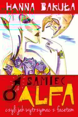 Samiec alfa, czyli jak wytrzymać z facetem - Hanna Bakuła