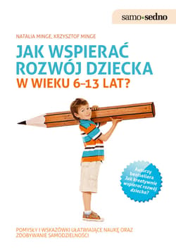 Samo Sedno - Jak wspierać rozwój dziecka w wieku 6–13 lat? - ebook - Minge Natalia, Minge Krzysztof
