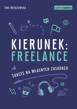 Samo Sedno - Kierunek: freelance. Sukces na własnych zasadach - ebook - Ewa Brzozowska