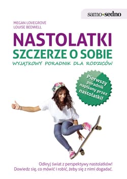 Samo Sedno - Nastolatki szczerze o sobie. Wyjątkowy poradnik dla rodziców - ebook - Louise  Bedwell, Megan Lovegrove