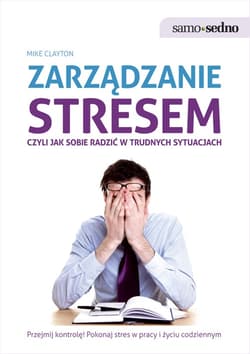 Samo Sedno - Zarządzanie stresem, czyli jak sobie radzić w trudnych sytuacjach - ebook - Mike Clayton
