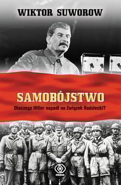 Samobójstwo. Dlaczego Hitler napadł na Związek Radziecki? - Wiktor Suworow