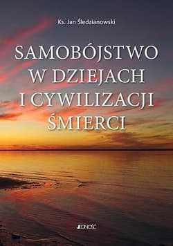 Samobójstwo w dziejach i cywilizacji śmierci - Jan Śledzianowski
