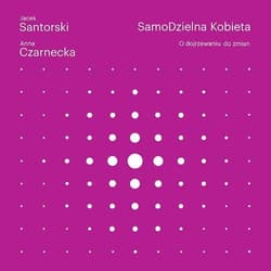 SamoDzielna kobieta. O dojrzewaniu do zmian - Anna Czarnecka, Jacek Santorski
