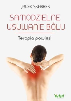 Samodzielne usuwanie bólu Terapia powiezi - Jacek Skarbek