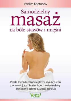 Samodzielny masaż na bóle stawów i mięśni - Vadim Kortunov