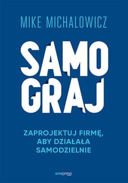Samograj. Zaprojektuj firmę, aby działała samodzielnie - ebook - Mike Michalowicz