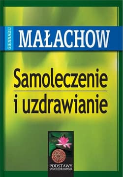 Samoleczenie i uzdrawianie - Giennadij Małachow
