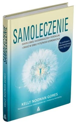 Samoleczenie Odkryj swój nieograniczony potencjał i obudź w sobie potężnego uzdrowiciela - Noonan Gores Kelly