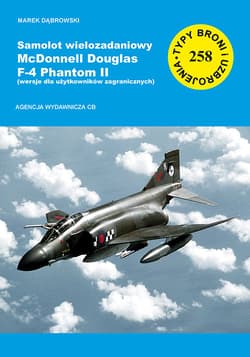 Samolot wielozadaniowy McDonnell Douglas F-4 Phantom II  część 3 wersja dla użytkowników zagraniczny - Dąbrowski Marek A.