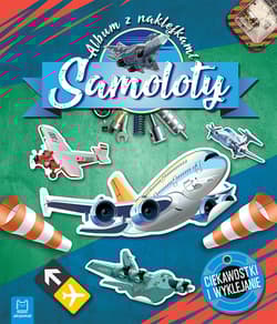 Samoloty. Ciekawostki i wyklejanie. Album z naklejkami - Opracowanie Zbiorowe