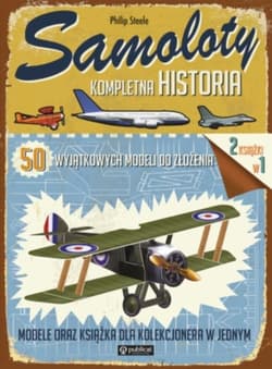 Samoloty Kompletna historia 50 wyjątkowych modeli do złożenia