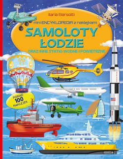Samoloty łodzie oraz inne statki wodne i powietrzne. Mini encyklopedia z naklejkami - Ilaria Barsotti