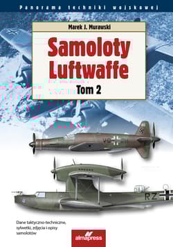 Samoloty Luftwaffe. Tom 2. Panorama techniki wojskowej - Murawski Marek J.