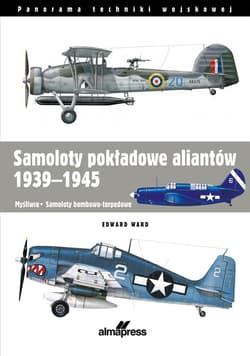 Samoloty pokładowe aliantów 1939-1945 Myśliwce • Samoloty bombowo-torpedowe - Edward Ward