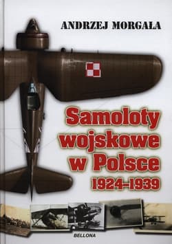 Samoloty wojskowe w Polsce. 1924-1939 - Andrzej Morgała