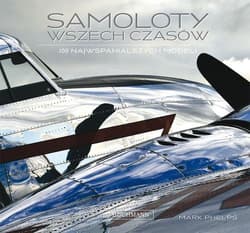 Samoloty wszech czasów. 100 najwspanialszych modeli - Marc Phelps