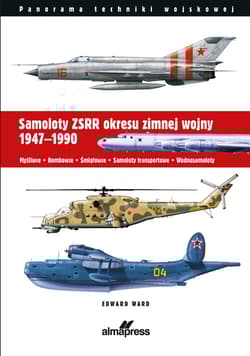 Samoloty ZSRR okresu zimnej wojny 1947-1990 Myśliwce • Bombowce • Śmigłowce • Samoloty transportowe • Wodnosamoloty - Edward Ward