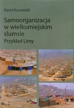 Samoorganizacja w wielkomiejskim slumsie Przykład Limy - Karol Kurowski