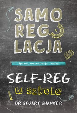 Samoregulacja w szkole. SELFREG - Stuart Shanker