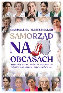 Samorząd na obcasach Inspirujące historie kobiet na stanowiskach wójtów, burmistrzów i prezydentów miast.