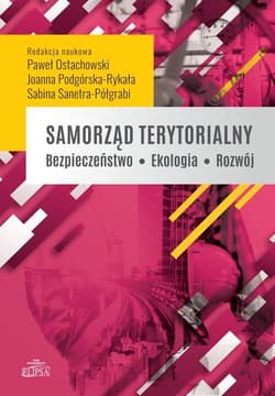 Samorząd terytorialny. Bezpieczeństwo - Ekologia - Rozwój - red. Paweł Ostachowski, Joanna Podgórska-Rykała