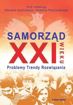 Samorząd XXI wieku Problemy, trendy, rozwiązania - Kachniarz Marian, Raczy Robert