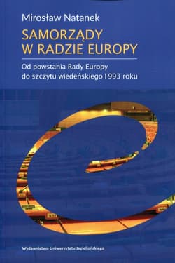Samorządy w Radzie Europy Od powstania Rady Europy do szczytu wiedeńskiego 1993 roku - Mirosław Natanek