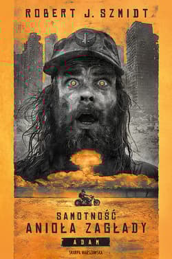 Samotność Anioła Zagłady. Adam - Robert J.  Szmidt