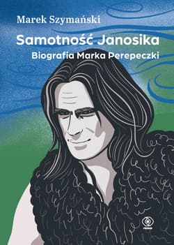 Samotność Janosika. Biografia Marka Perepeczki - ebook - Marek Szymański