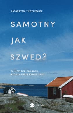 Samotny jak Szwed? O ludziach Północy, którzy lubią bywać sami - Katarzyna Tubylewicz