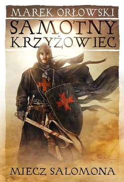 Samotny krzyżowiec Tom 1 Miecz Salomona - Marek Orłowski