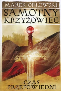 Samotny krzyżowiec Tom 3 Czas przepowiedni - Marek Orłowski