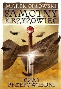 Samotny krzyżowiec Tom 3 Czas przepowiedni - Marek Orłowski