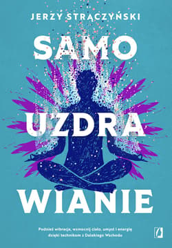 Samouzdrawianie. Podnieś wibracje, wzmocnij ciało, umysł i energię dzięki technikom z Dalekiego Wschodu - ebook - Jerzy Strączyński