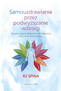 Samouzdrawianie przez podwyższanie wibracji - ebook - RJ Spina