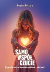 Samowspółczucie Czy potrafisz spojrzeć na siebie.. - Ewelina Pustała